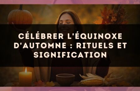 Célébrer l'équinoxe d'automne : rituels et signification