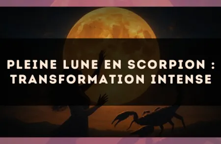 Pleine lune en Scorpion : transformation intense