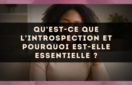 Qu'est-ce que l'introspection et pourquoi est-elle essentielle ?