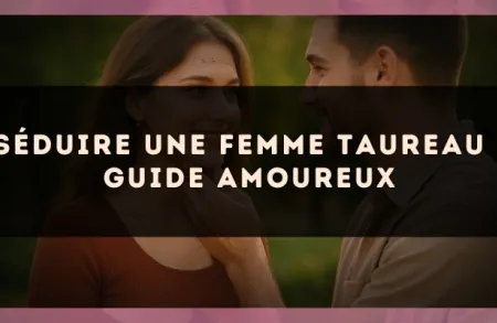 Séduire une femme Taureau : guide amoureux