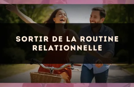 Sortir de la routine relationnelle
