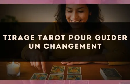 Tirage tarot pour guider un changement