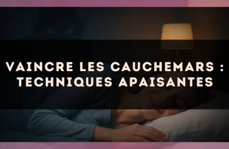Vaincre les cauchemars : techniques apaisantes