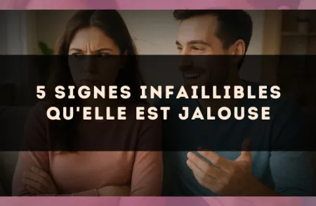 5 signes infaillibles qu'elle est jalouse