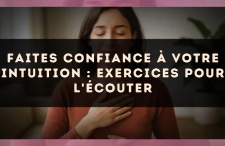 Faites confiance à votre intuition : exercices pour l'écouter