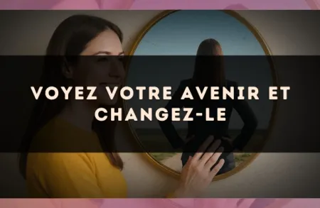 Voyez votre avenir et changez-le