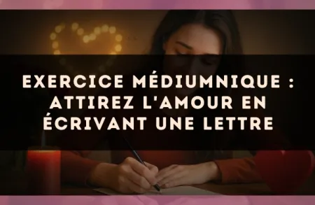 Exercice médiumnique : Attirez l'amour en écrivant une lettre