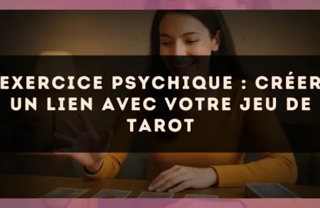 Exercice psychique : créer un lien avec votre jeu de tarot