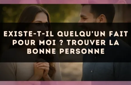 Existe-t-il quelqu'un fait pour moi ? Trouver la bonne personne