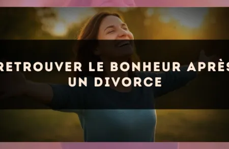 Retrouver le bonheur après un divorce