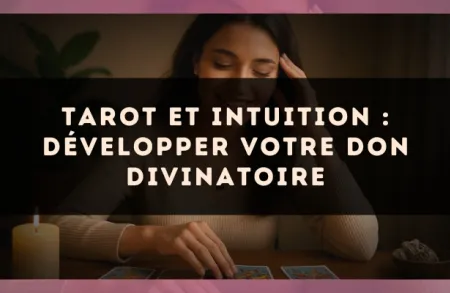 Tarot et intuition : développer votre don divinatoire