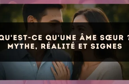 Qu'est-ce qu'une âme sœur ? mythe, réalité et signes