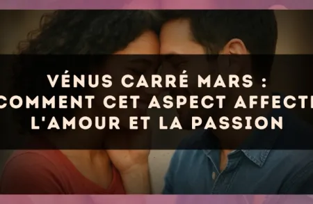 Vénus carré Mars : comment cet aspect affecte l'amour et la passion