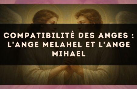 Compatibilité des anges : l'Ange Melahel et l'Ange Mihael