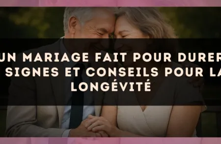 Un mariage fait pour durer : signes et conseils pour la longévité
