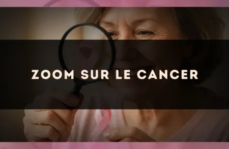 Zoom sur le Cancer