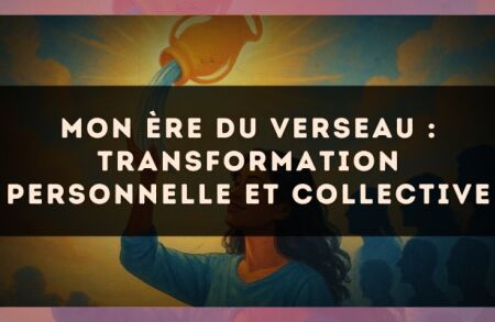 Mon Ère du Verseau : transformation personnelle et collective