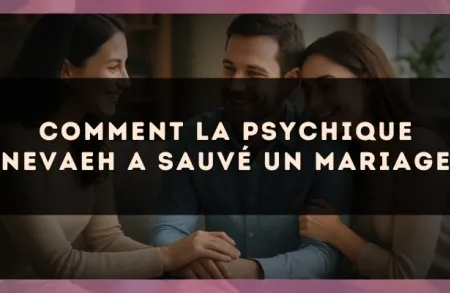 Comment la psychique Nevaeh a sauvé un mariage