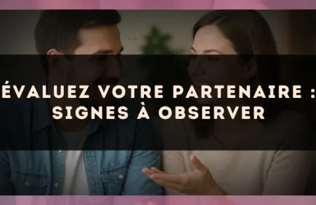 Évaluez votre partenaire : signes à observer