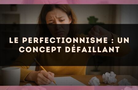 Le perfectionnisme : un concept défaillant