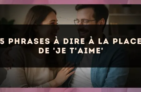 5 phrases à dire à la place de 'je t'aime'