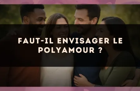 Faut-il envisager le polyamour ?