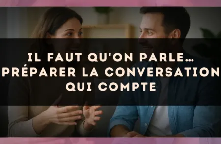 Il faut qu'on parle… préparer la conversation qui compte