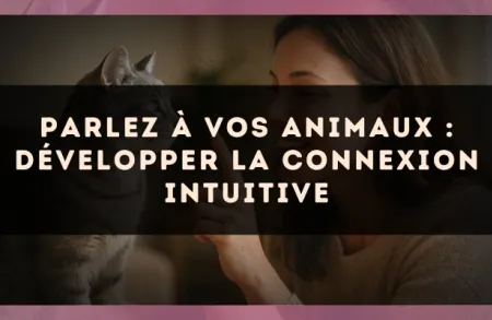 Parlez à vos animaux : développer la connexion intuitive