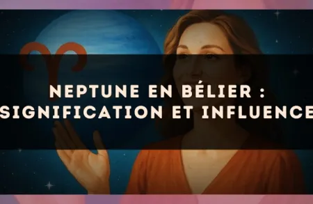 Neptune en Bélier : signification et influence