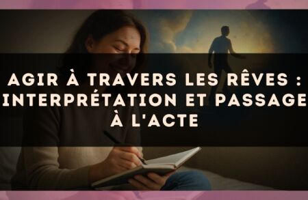 Agir à travers les rêves : interprétation et passage à l'acte