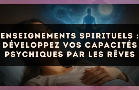 Enseignements spirituels : développez vos capacités psychiques par les rêves