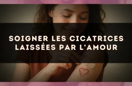 Soigner les cicatrices laissées par l'amour