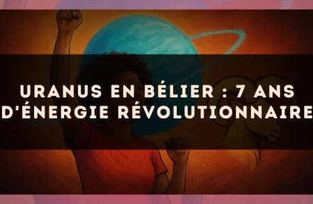 Uranus en Bélier : 7 ans d'énergie révolutionnaire