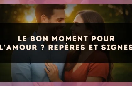 Le bon moment pour l'amour ? repères et signes
