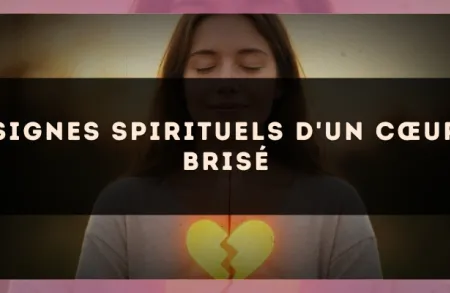 Signes spirituels d'un cœur brisé