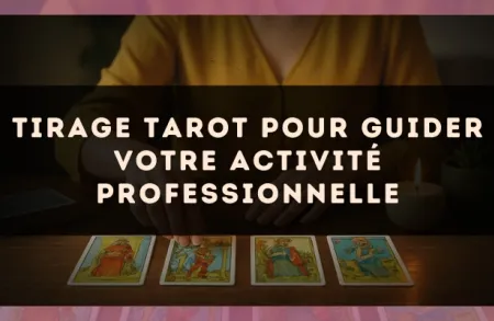 Tirage tarot pour guider votre activité professionnelle