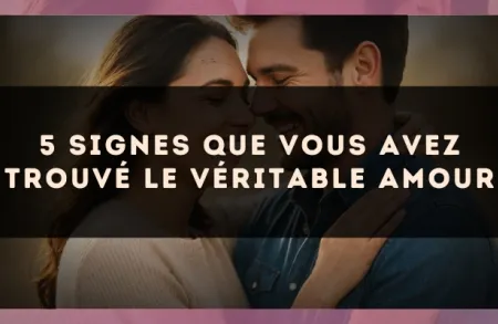 5 signes que vous avez trouvé le véritable amour