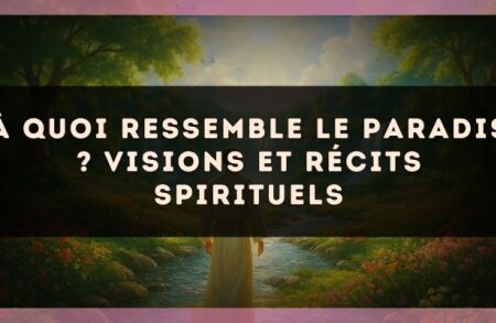 À quoi ressemble le paradis ? visions et récits spirituels