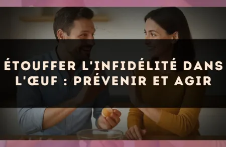 Étouffer l'infidélité dans l'œuf : prévenir et agir