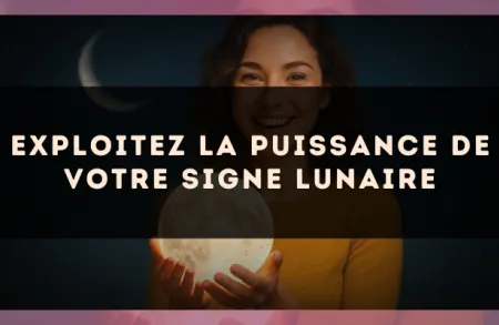 Exploitez la puissance de votre signe lunaire