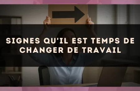 Signes qu'il est temps de changer de travail