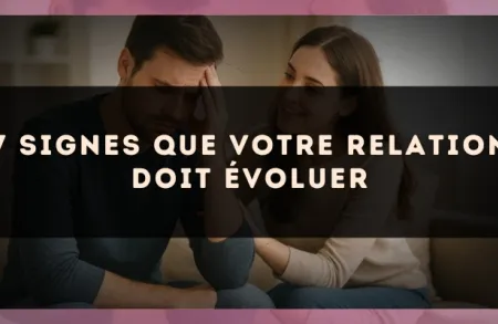 7 signes que votre relation doit évoluer