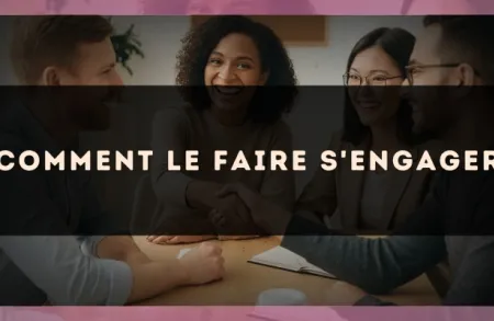 Comment le faire s'engager