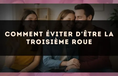 Comment éviter d'être la troisième roue