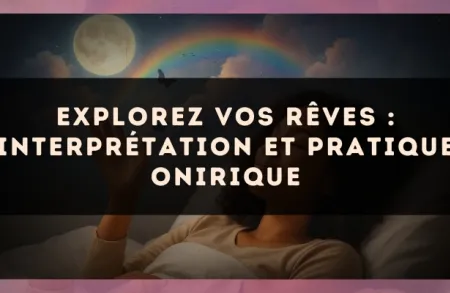 Explorez vos rêves : interprétation et pratique onirique