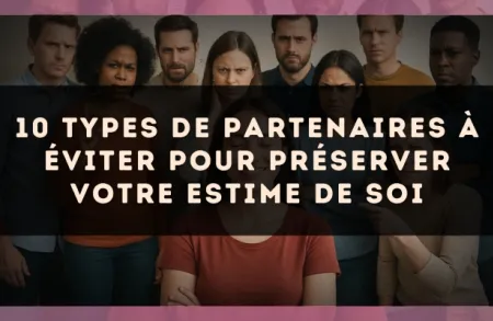 10 types de partenaires à éviter pour préserver votre estime de soi