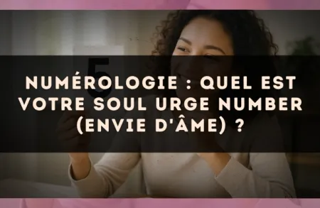 Numérologie : quel est votre Soul Urge Number (envie d'âme) ?
