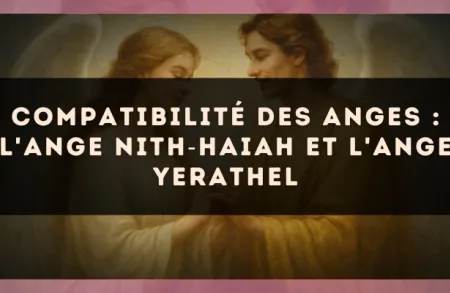 Compatibilité des anges : l'Ange Nith?Haiah et l'Ange Yerathel