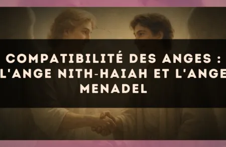 Compatibilité des anges : l'Ange Nith?Haiah et l'Ange Menadel