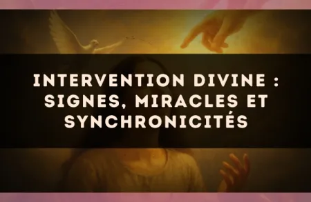 Intervention divine : signes, miracles et synchronicités